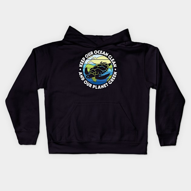 Keep Our Ocean Clean Our Planet Green Kids Hoodie by busines_night